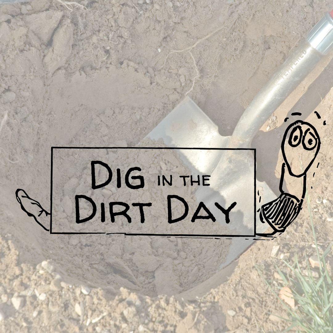 Dig in the Dirt Day!